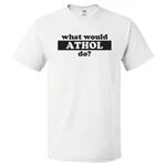 What Would Athol Do? Shirt. Fixed Price $16.95.